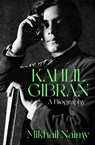 Kahlil Gibran: A Biography - Mikhail Naimy ; Martin L. Wolf - 9781504077323