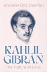 Kahlil Gibran: The Nature of Love - Andrew Dib Sherfan - 9781504077330