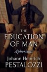 The Education of Man - Johann Heinrich Pestalozzi - 9781504078870