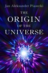 The Origin of the Universe - Jan Aleksander Piasecki - 9781504078924