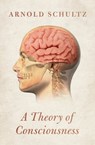 A Theory of Consciousness - Arnold Schultz - 9781504078931
