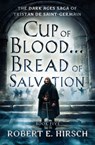 Cup of Blood...Bread of Salvation - Robert E. Hirsch - 9781504079204