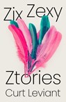 Zix Zexy Ztories - Curt Leviant - 9781504080507
