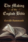 The Making of the English Bible - Gerald Hammond - 9781504081269
