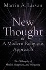 New Thought, or A Modern Religious Approach - Martin Alfred Larson - 9781504081276