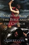 Symbolism in the Bible and Church - Gilbert Cope - 9781504081290