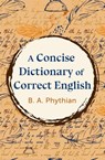 A Concise Dictionary of Correct English - B. Phythian - 9781504082624