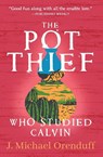 The Pot Thief Who Studied Calvin - J. Michael Orenduff - 9781504086806