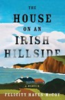 The House on an Irish Hillside - Felicity Hayes-Mccoy - 9781504090520