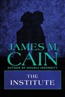 The Institute - James M. Cain - 9781504094689