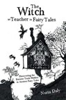 The Witch as Teacher in Fairy Tales - Nuria Daly - 9781504306430