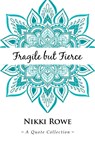 Fragile but Fierce - Nikki Rowe - 9781504320818