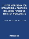 12-Step Workbook for Recovering Alcoholics, Including Powerful 4Th-Step Worksheets - Iam Pastal - 9781504329668