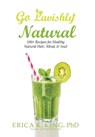 Go Lavishly Natural - Phd Erica K King - 9781504378741