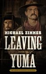 Leaving Yuma - ZIMMER,  Michael - 9781504787895