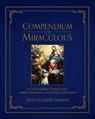 Compendium of the Miraculous: An Encyclopedia of Revelation, Marian Apparitions, and Mystical Phenomena - Albert E. Graham - 9781505111361