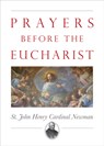 Prayers Before the Eucharist - John Henry Newman - 9781505116427