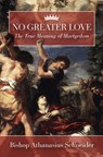 No Greater Love: The True Meaning of Martyrdom - Athanasius Schneider - 9781505127911
