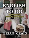 English To Go: Inside Japan's Teaching Sweatshops - Brian Craig - 9781505350937