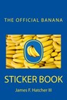 The Official Banana Sticker Book - James F. Hatcher III - 9781505413502