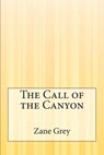 The Call of the Canyon - Zane Grey - 9781505422641