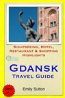 Gdansk Travel Guide: Sightseeing, Hotel, Restaurant & Shopping Highlights - Emily Sutton - 9781505541021