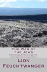 The War of the Jews: A Historical Novel of Josephus, Imperial Rome, and the Fall of Judea and the Second Temple - Lion Feuchtwanger - 9781505786729