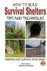 How to Build Survival Shelters - Tips and Techniques - John Davidson - 9781505813104