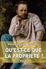 Qu'est-ce que la propriété ?: recherches sur le principe du droit et du gouvernement - Pierre-Joseph Proudhon - 9781505823356