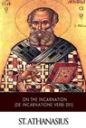 On the Incarnation (De Incarnatione Verbi Dei) - St Athanasius - 9781505869170
