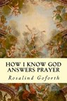 How I Know God Answers Prayer - Rosalind Goforth - 9781505875607