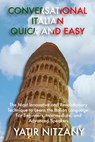 Conversational Italian Quick and Easy: The Most Innovative and Revolutionary Technique to Learn the Italian Language. For Beginners, Intermediate, and - Yatir Nitzany - 9781505880847