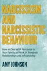 Narcissism and Narcissistic Behaviour: How to Deal With Narcissist in Your Family, at Work, in Romantic Relationships and in Friendship - Amy Johnson - 9781505886382