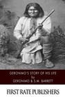 Geronimo's Story of His Life - S. M. Barrett - 9781505923957