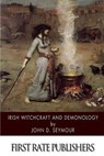 Irish Witchcraft and Demonology - SEYMOUR,  John D. - 9781505924374