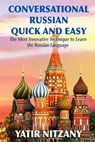 Conversational Russian Quick and Easy: The Most Innovative Technique to Learn the Russian Language - Yatir Nitzany - 9781506090887