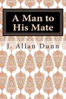 A Man to His Mate - DUNN,  J. Allan - 9781506158297