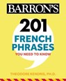 201 French Phrases You Need to Know Flashcards - Theodore Kendris, Ph.D. ; Barron's Educational Series - 9781506280158