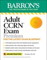 Adult Ccrn Exam Premium: Study Guide for the Latest Exam Blueprint, Includes 3 Practice Tests, Comprehensive Review, and Online Study Prep - Pat Juarez - 9781506284804