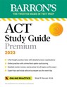 Barron's ACT Study Guide Premium, 2023: 6 Practice Tests + Comprehensive Review + Online Practice - Brian Stewart M.Ed. - 9781506287270