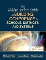 The Taking Action Guide to Building Coherence in Schools, Districts, and Systems - Michael (Ontario Institue for Studies in Education University of Toronto Canada) Fullan - 9781506350271