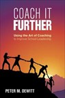 Coach It Further: Using the Art of Coaching to Improve School Leadership - DeWitt - 9781506399492
