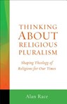 Thinking about Religious Pluralism: Shaping Theology of Religions for Our Times - Alan Race - 9781506400693