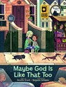 Maybe God Is Like That Too - Jennifer Grant - 9781506421896