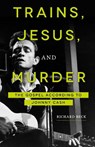 Trains, Jesus, and Murder - Richard Beck - 9781506433769