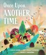 Once Upon Another Time - Matt Forrest Esenwine ; Charles Ghigna - 9781506460543