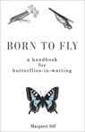 Born to Fly: A Handbook for Butterflies-In-Waiting - Margaret Silf - 9781506462004