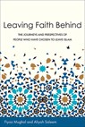 Leaving Faith Behind: The Journeys and Perspectives of People Who Have Chosen to Leave Islam - Fiyaz Mughal - 9781506462103