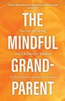 The Mindful Grandparent - Shirley Showalter ; Marilyn McEntyre - 9781506468068