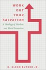 Work Out Your Salvation - D. Glenn Butner - 9781506479415